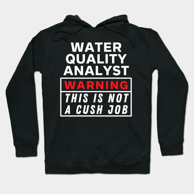 Water quality analyst Warning this is not a cush job Hoodie by Science Puns